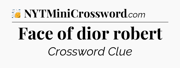 Face of dior robert - 7 Little Words