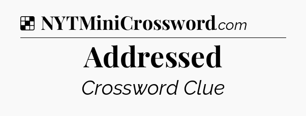 Solution: Addressed - NYT Crossword