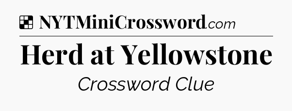 Solution: Herd at Yellowstone - NYT Crossword