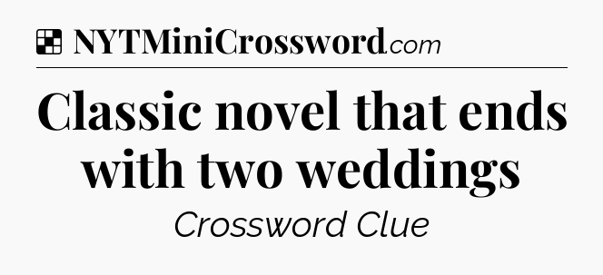 Solution: Classic novel that ends with two weddings - NYT Crossword
