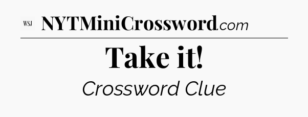 Take it - WSJ Crossword