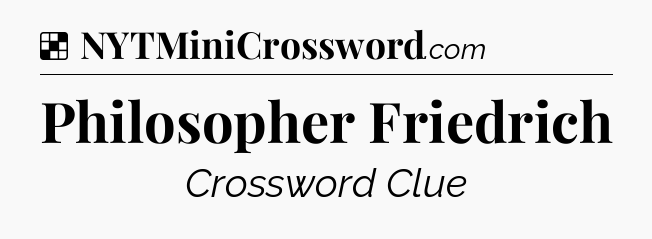 Solution: Philosopher Friedrich - NYT Crossword