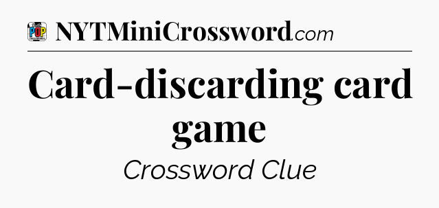 Card-discarding card game Crossword Clue