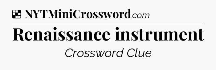 Solution: Renaissance instrument - NYT Crossword