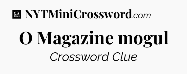 O Magazine mogul - LA Times Crossword