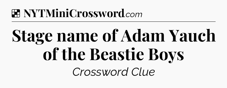 Solution: Stage name of Adam Yauch of the Beastie Boys - NYT Crossword