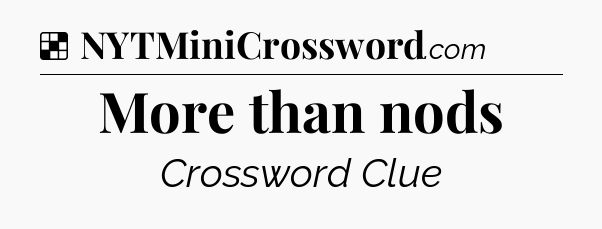 Solution: More than nods - NYT Crossword