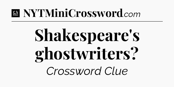 Shakespeare's ghostwriters - LA Times Crossword