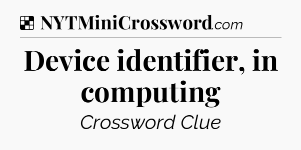Solution: Device identifier, in computing - NYT Crossword
