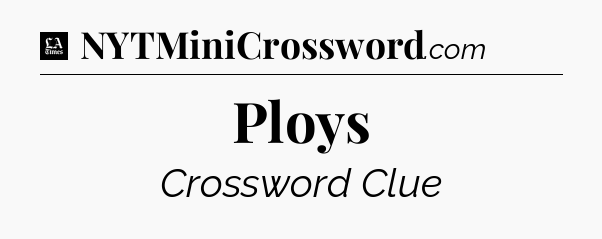 Ploys - LA Times Crossword