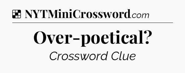Solution: Over-poetical - NYT Crossword