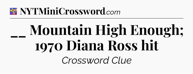 __ Mountain High Enough; 1970 Diana Ross hit Codycross