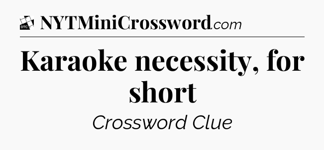 Karaoke necessity, for short - Daily Themed Classic Crossword