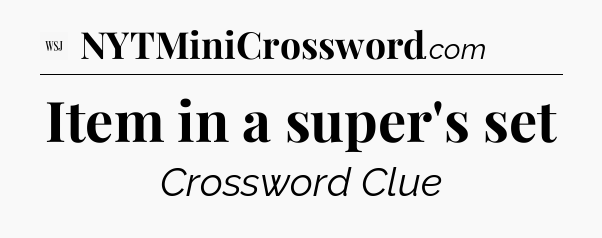 Item in a super's set - WSJ Crossword