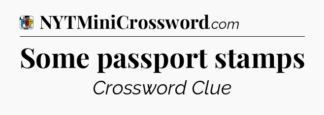 Some passport stamps Crossword Clue