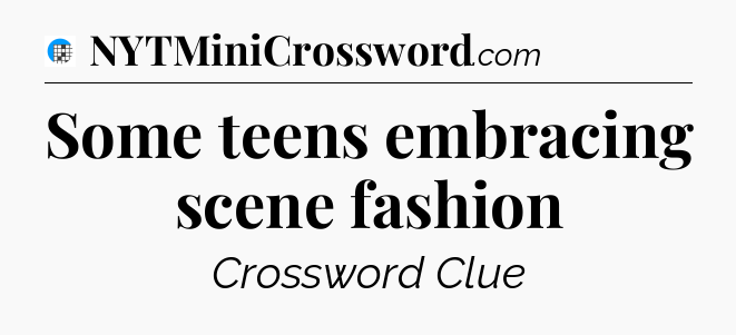 Some teens embracing scene fashion Crossword Clue