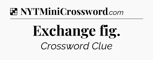 Solution: Exchange fig - NYT Crossword