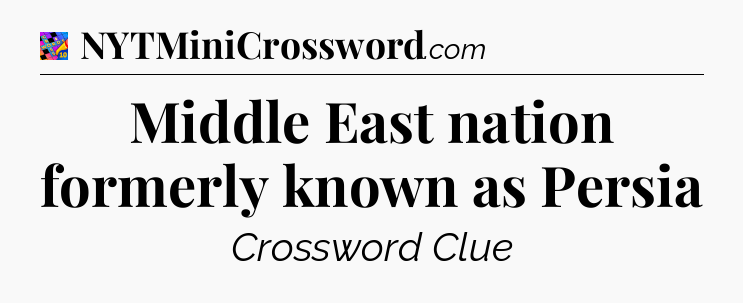 Middle East nation formerly known as Persia Crossword Clue