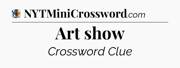 Art show Crossword Clue