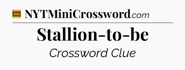 Stallion-to-be - Eugene Sheffer Crossword