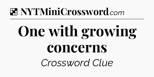 Solution: One with growing concerns - NYT Crossword
