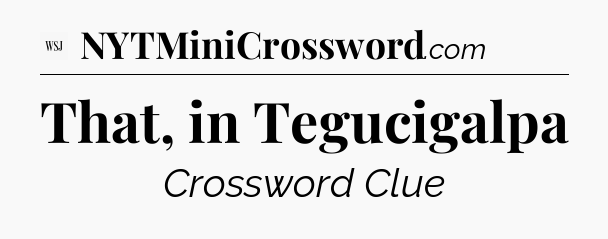 That, in Tegucigalpa - WSJ Crossword