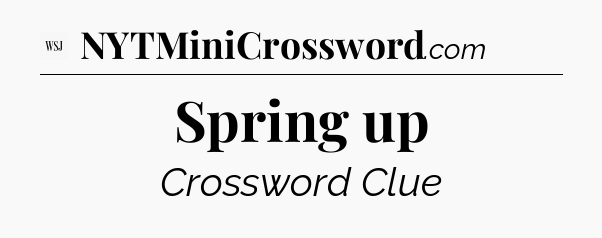 Spring up - WSJ Crossword