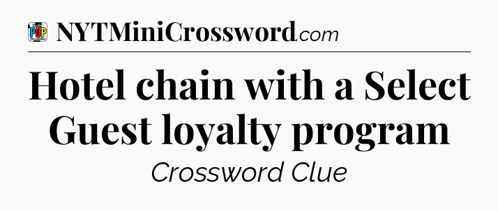 Hotel chain with a Select Guest loyalty program Crossword Clue