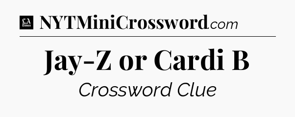 Jay-Z or Cardi B - LA Times Crossword