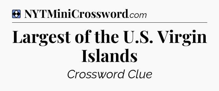 Solution: Largest of the U.S. Virgin Islands - NYT Mini Crossword