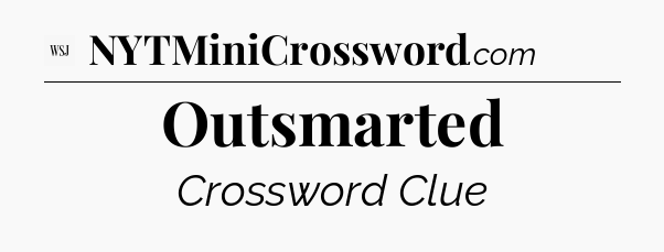 Outsmarted - WSJ Crossword