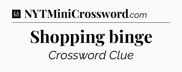 Shopping binge - LA Times Crossword