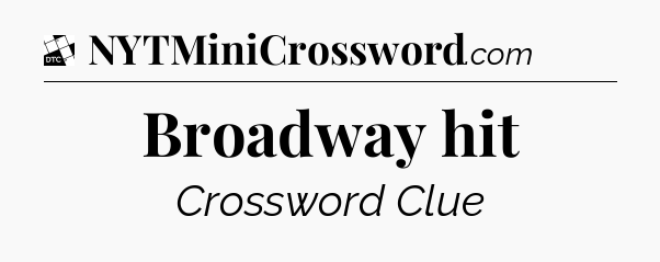 Broadway hit - Daily Themed Classic Crossword