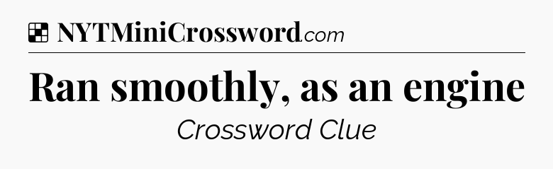 Solution: Ran smoothly, as an engine - NYT Crossword