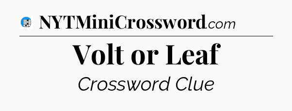 Volt or Leaf Crossword Clue