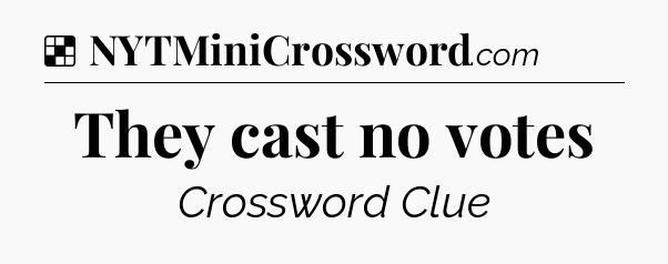 Solution: They cast no votes - NYT Crossword