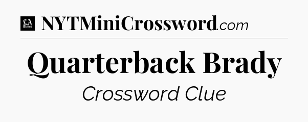 Quarterback Brady - LA Times Crossword