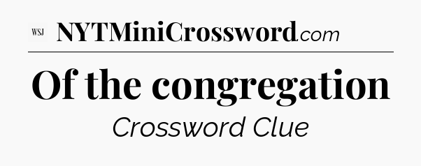 Of the congregation - WSJ Crossword
