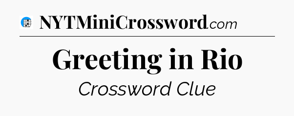 Greeting in Rio Crossword Clue