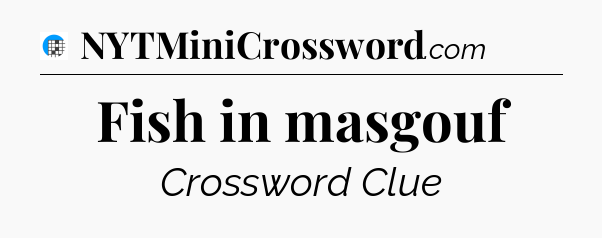 Fish in masgouf Crossword Clue