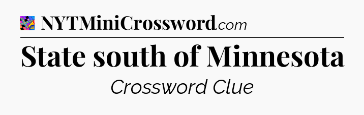 State south of Minnesota Crossword Clue