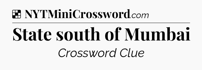 Solution: State south of Mumbai - NYT Crossword
