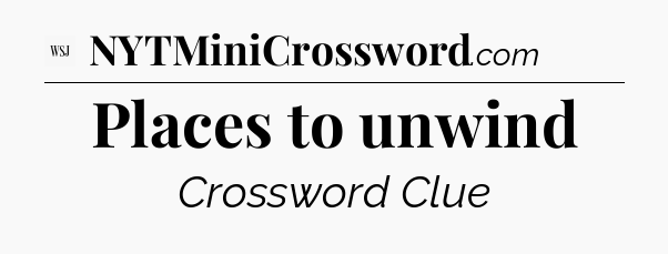 Places to unwind - WSJ Crossword