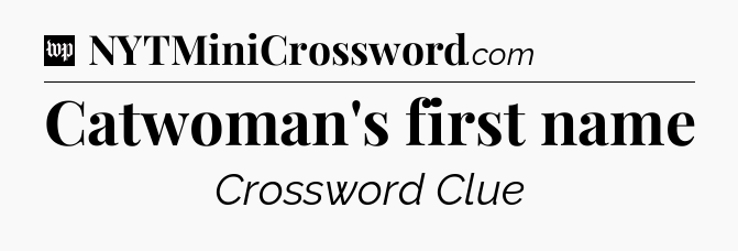 Catwoman's first name Crossword Clue