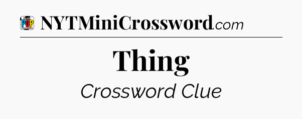 Thing Crossword Clue