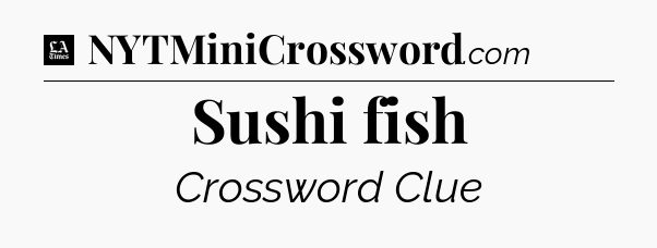 Sushi fish - LA Times Crossword