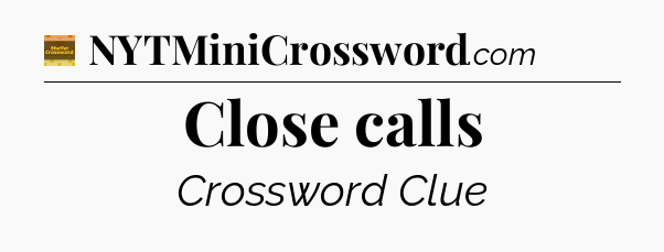 Close calls - Eugene Sheffer Crossword
