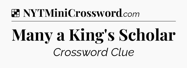 Solution: Many a King's Scholar - NYT Crossword