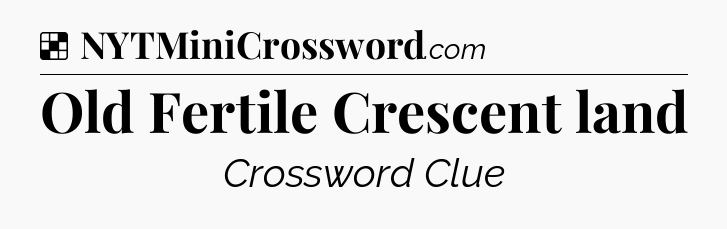 Solution: Old Fertile Crescent land - NYT Crossword