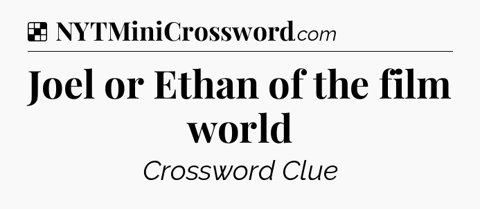 Solution: Joel or Ethan of the film world - NYT Crossword